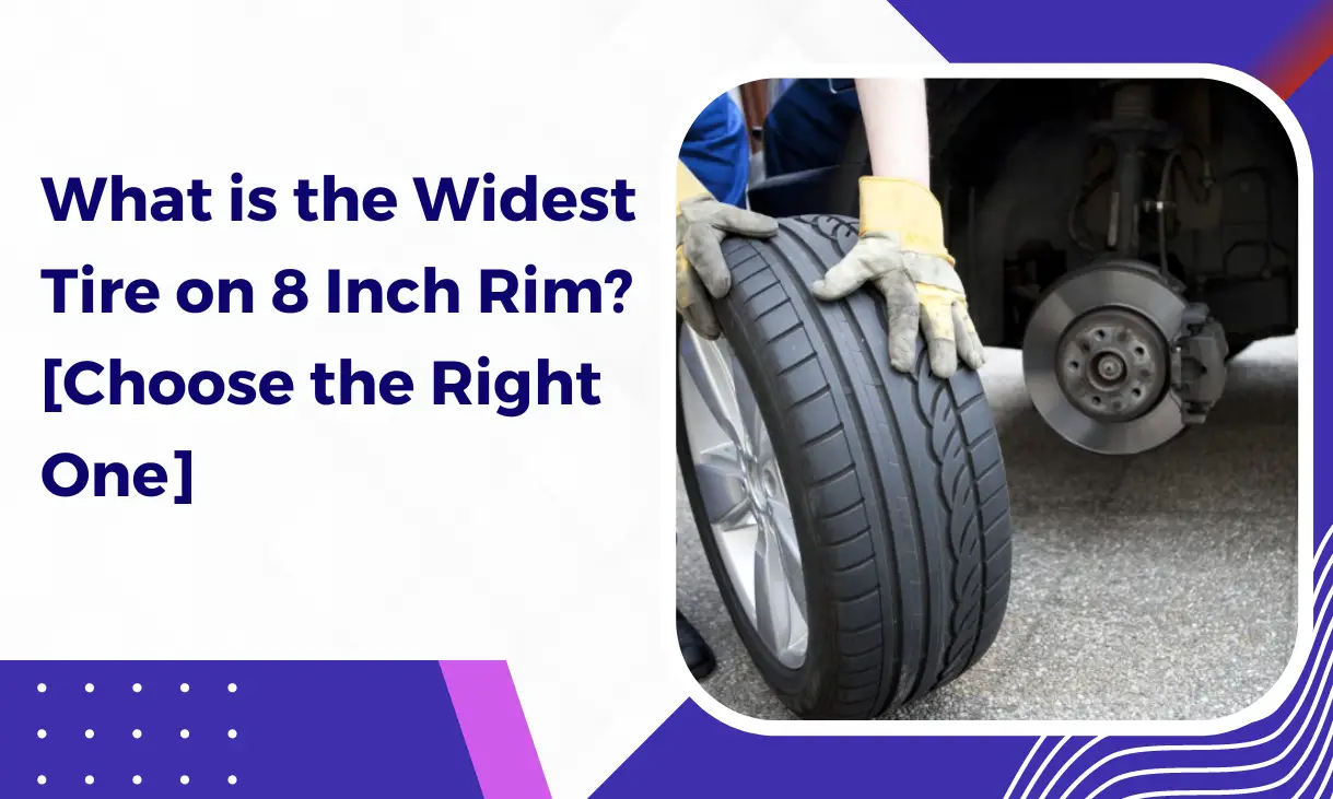 What is the Widest Tire on 8 Inch Rim? [Choose the Right One] Tire