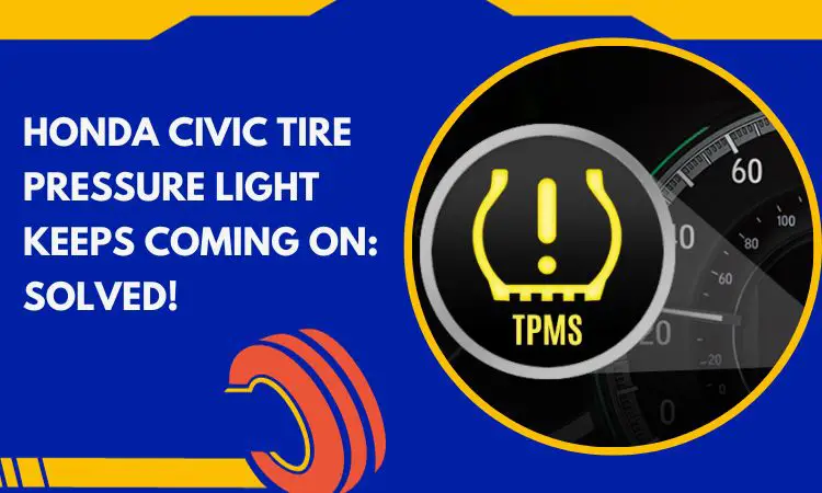 Honda Civic Tire Pressure Light Keeps Coming On: Solved! - Tire